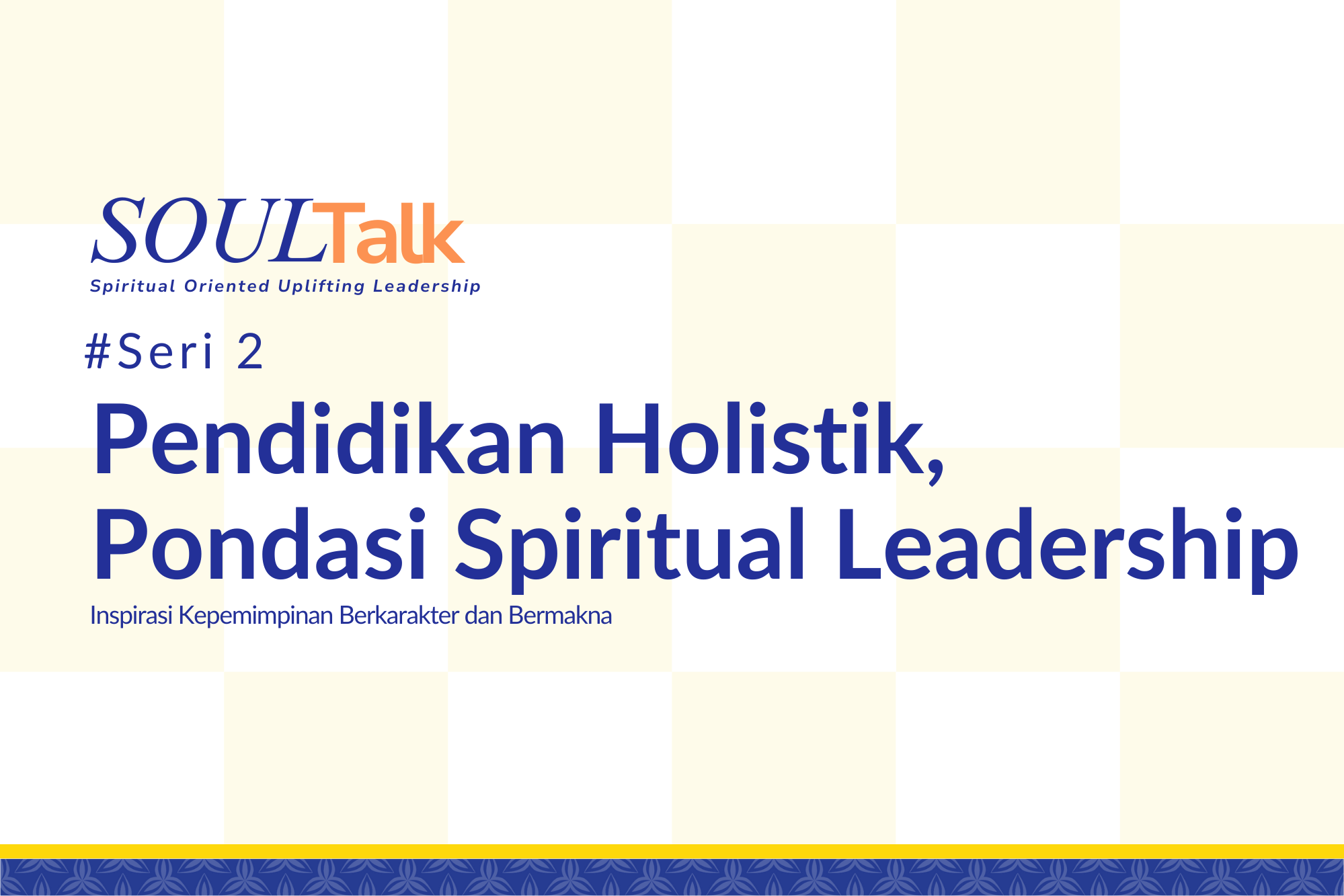 SOULTalk #Seri2: Pendidikan Holistik, Fondasi Spiritual Leadership, Inspirasi Kepemimpinan Berkarakter dan Bermaknadi di Tahun 2026