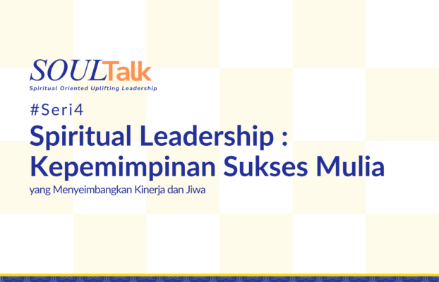 SOULTalk #Seri4: Spiritual Leadership : Kepemimpinan Sukses Mulia yang Menyeimbangkan Kinerja dan Jiwa di Bulan Februari Tahun 2026