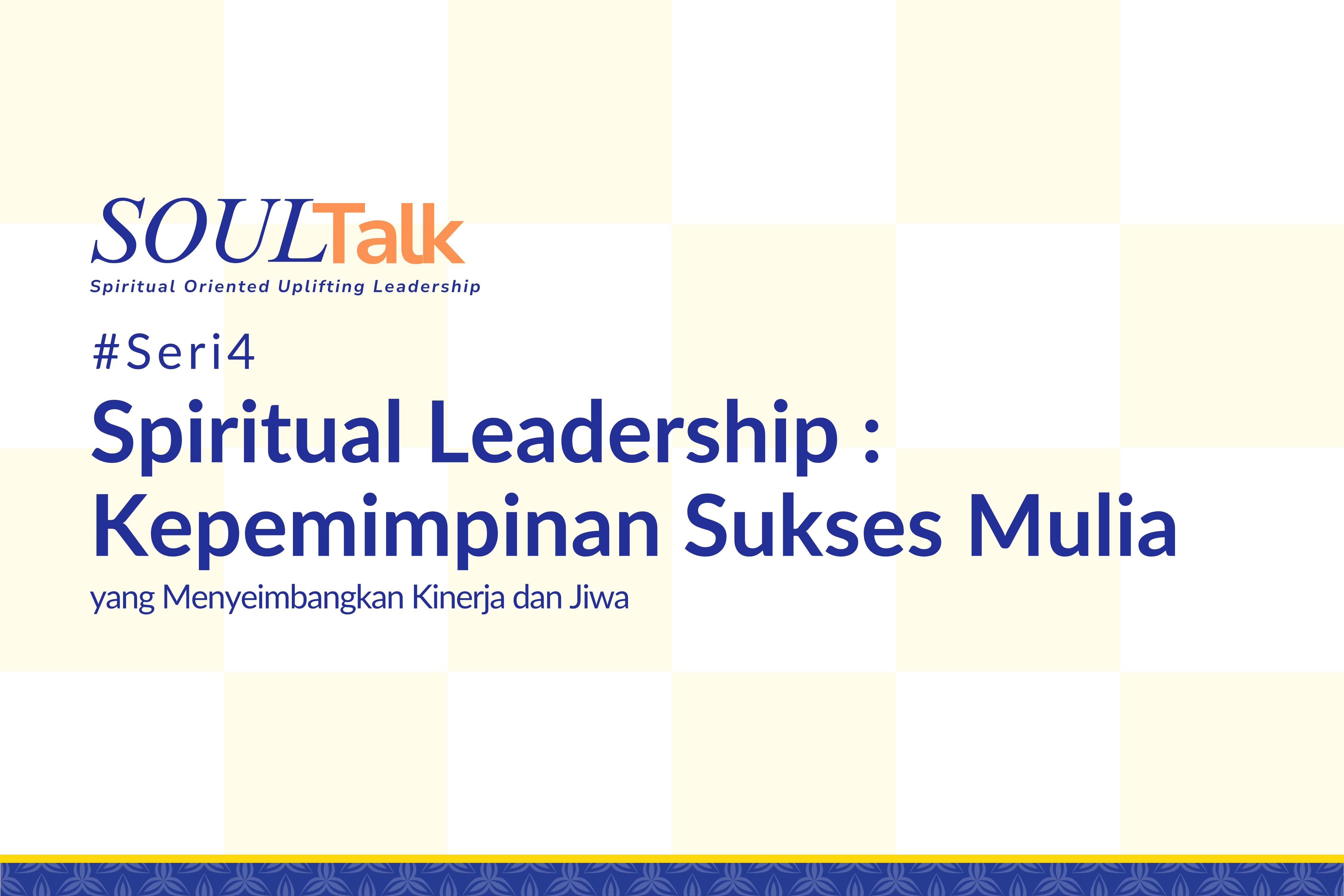 SOULTalk #Seri4: Spiritual Leadership : Kepemimpinan Sukses Mulia yang Menyeimbangkan Kinerja dan Jiwa di Bulan Februari Tahun 2026